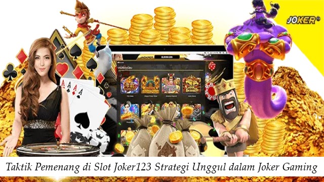 Taktik Pemenang di Slot Joker123 Strategi Unggul dalam Joker Gaming